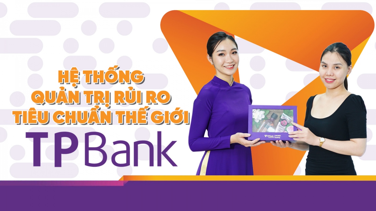 Hệ thống quản trị rủi ro tiêu chuẩn thế giới, TPBank là ngân hàng vững mạnh hàng đầu